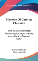 Memoirs Of Caroline Chisholm: With An Account Of Her Philanthropic Labors, In India, Australia, And England 1120004217 Book Cover