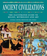 Ancient Civilizations: The Illustrated Guide to Belief, Mythology and Art 184483218X Book Cover