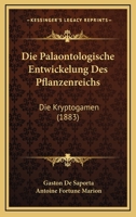Die Palaontologische Entwickelung Des Pflanzenreichs: Die Kryptogamen (1883) 1161116281 Book Cover