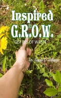 Inspired to G.R.O.W. (Get Rid of Waste 0578878682 Book Cover