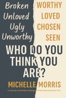 Who Do You Think You Are?: A Journey to Identity, Healing, and the Name God Gave You B0FPVHRBW4 Book Cover