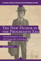 The New Humor in the Progressive Era: Americanization and the Vaudeville Comedian (Palgrave Studies in Theatre and Performance History) 1137357428 Book Cover