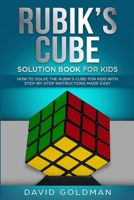 Rubiks Cube Solution Book For Kids: How to Solve the Rubik's Cube for Kids with Step-By-Step Instructions Made Easy 1721811869 Book Cover