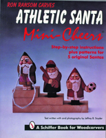 Ron Ransom Carves Athletic Santa Mini-Cheers: Step-By-Step Instructions Plus Patterns for 5 Original Santas (A Schiffer Book for Woodcarvers) 0887408257 Book Cover