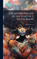 The Anthropology of the State of S. Paulo, Brazil 1025172280 Book Cover