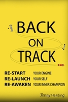 Back On Track: Restart Your Engine, Relaunch Yourself, Reawaken Your Inner Champion B084DG31WW Book Cover