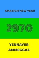 AMAZIGH NEW YEAR 2970 YENNAYER AMMEGGAZ: Amazigh New Year, Amazigh proud to be, Asgass Amaynou amazigh free man Journal 1679351036 Book Cover