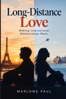Making International Relationships Work: Long-Distance Love, travel, expat, passport, dating, visa (Expat Guide to Travel) B0GNMZHH2T Book Cover