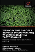 WZBOGACANIE SKROBI Z BIOMASY PRODUKOWANEJ W STAWIE DELEMNA ZASTOSOWANIE: WZBOGACANIE SKROBI W BIOMASIE LANDOLTIA PUNCTATA 6202845015 Book Cover