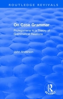 On Case Grammar: Prolegomena to a Theory of Grammatical Relations 1138624381 Book Cover