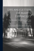 Life and Letters of Mary S. Lippincott: Late of Camden, New Jersey, a Minister in the Society 1022012975 Book Cover