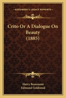 Crito Or A Dialogue On Beauty 054861721X Book Cover