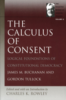 The Calculus of Consent: Logical Foundations of Constitutional Democracy (Ann Arbor Paperbacks) 0472061003 Book Cover