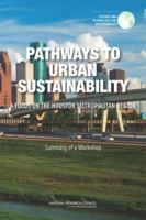 Pathways to Urban Sustainability: A Focus on the Houston Metropolitan Region: Summary of a Workshop 0309313465 Book Cover