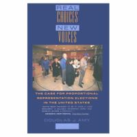 Real Choices/New Voices: The Case for Proportional Representation Elections in the United States 0231081553 Book Cover