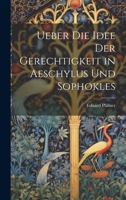 Ueber Die Idee Der Gerechtigkeit in Aeschylus Und Sophokles 1022528777 Book Cover