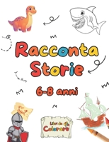 RACCONTA STORIE 6-8 anni (Libri da Colorare) (Italian Edition) B0GYQW5KML Book Cover