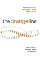 The Orange Line: A Woman's Guide to Integrating Career, Family and Life 0989207706 Book Cover