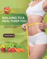 Walking to a Healthier You: The Simple and Effective Way to Lose Weight B0BV1Y9NJF Book Cover