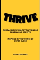 THRIVE: Embracing Flexible Evolution for Continuous Growth B0CDNGK5QX Book Cover