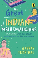 The Great Indian Mathematicians: 15 Pioneers Who Put Indian Mathematics on the World Map 0143446592 Book Cover