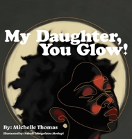 My Daughter, You Glow! 1736758926 Book Cover