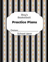 Boys Basketball Practice Plans Dates: School Year: Undated Coach Schedule Organizer For Teaching Fundamentals Practice Drills, Strategies, Offense Defense Skills, Development Training and Leadership P 1078194319 Book Cover