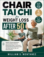 Chair Tai Chi for Weight Loss After 50: Reignite a Slowing Metabolism and Lose Stubborn Belly Fat Without Gyms, Diets, or Joint Strain — Seated Workout Plan with Daily Charts for Men and Women Over 50 B0HBS6DC3C Book Cover