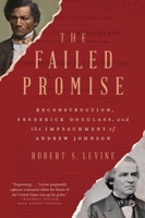 The Failed Promise: Reconstruction, Frederick Douglass, and the Impeachment of Andrew Johnson 1324021799 Book Cover