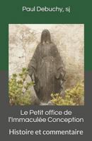 Le Petit office de l’Immaculée Conception: Histoire et commentaire 1717892663 Book Cover