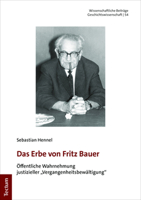 Das Erbe Von Fritz Bauer: Offentliche Wahrnehmung Justizieller 'vergangenheitsbewaltigung' (Wissenschaftliche Beitrage Aus Dem Tectum Verlag: Geschichtswissenschaft, 54) 3828847749 Book Cover