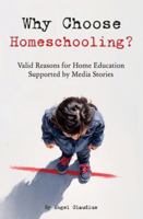 Why Choose Homeschooling?: Valid Reasons for Home Education Supported by Media Stories (Homeschool Easy) 0645867241 Book Cover