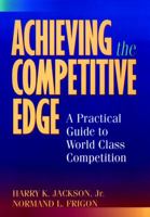 Achieving the Competitive Edge: A Practical Guide World-Class Competition 0471153524 Book Cover