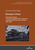 Paraíso Cívico: Politicidad Nacional y Transnacionalidad Político-Educativa en la Educación Cívica en Costa Rica 3631891555 Book Cover