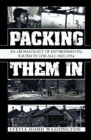 Packing Them In: An Archaeology of Environmental Racism in Chicago, 1865-1954 0739110292 Book Cover