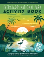 Everglades National Park Activity Book: A great way to learn about Everglades National Park. Packed with fun activities, puzzles, mazes, and more! B0CVBMJ2TP Book Cover