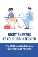 Right Answers At Your Job Interview: Top 250 Essential Interview Questions And Answers: Job Interview Questions Teacher null Book Cover