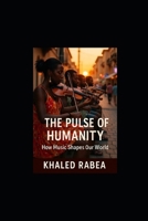 The Pulse of Humanity: How Music Shapes Our World (Resonant Echoes: Chronicles of the Human Soundscape) B0FR56MYL8 Book Cover