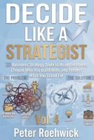 Decide Like a Strategist: 20 Business Strategy Tools to Read the Room, Choose Who You Build With, and Protect What You Stand For, Vol. 4 B0HBMPGGRJ Book Cover