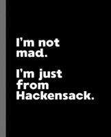 I'm not mad. I'm just from Hackensack.: A Fun Composition Book for a Native Hackensack, NJ Resident and Sports Fan 1674165455 Book Cover