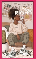When that Light hits Right: Shadow Work B0FBMCFPVZ Book Cover