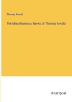 The Miscellaneous Works of Thomas Arnold 1018244247 Book Cover