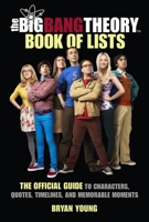 The Big Bang Theory Book of Lists: The Official Guide to Characters, Quotes, Timelines, and Memorable Moments from the Social Group 0762481188 Book Cover