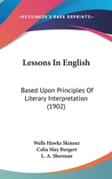 Lessons in English, Based Upon Principles of Literary Interpretation 1437063098 Book Cover