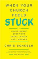 When Your Church Feels Stuck: 7 Unavoidable Questions Every Leader Must Answer 0801092485 Book Cover