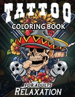 Tattoo Coloring Books For Adults Relaxation: A Stress Relieving Coloring Books For Adults Featuring Creative and Modern Tattoo Designs B088B4M9DP Book Cover