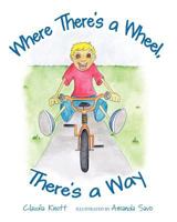 Where There's a Wheel, There's a Way 1463719337 Book Cover