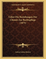 Ueber Die Beziehungen Der Chemie Zur Rechtspflege (1875) 1169412076 Book Cover
