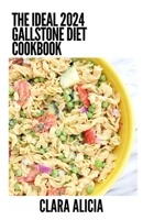 The Ideal 2024 Gallstone Diet Cookbook: 100+ Healthy Recipes B0CDNBZ6H4 Book Cover