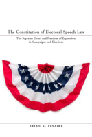 The Constitution of Electoral Speech Law: The Supreme Court and Freedom of Expression in Campaigns and Elections 0804757240 Book Cover